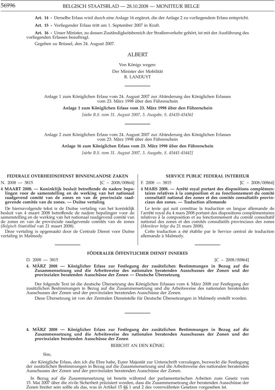 August 2007. ALBERT Von Königs wegen: Der Minister der Mobilität R. LANDUYT Anlage 1 zum Königlichen Erlass vom 24. August 2007 zur Abänderung des Königlichen Erlasses vom 23.