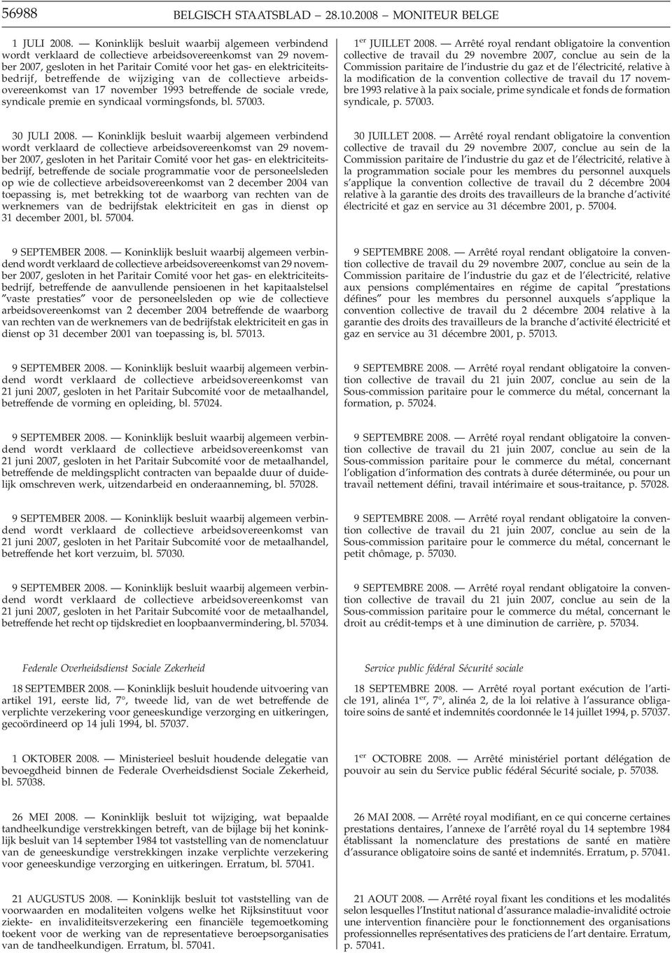 betreffende de wijziging van de collectieve arbeidsovereenkomst van 17 november 1993 betreffende de sociale vrede, syndicale premie en syndicaal vormingsfonds, bl. 57003. 1 er JUILLET 2008.