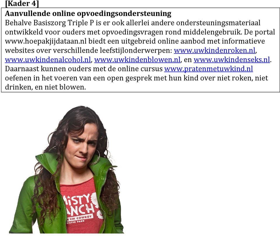 nl biedt een uitgebreid online aanbod met informatieve websites over verschillende leefstijlonderwerpen: www.uwkindenroken.nl, www.uwkindenalcohol.