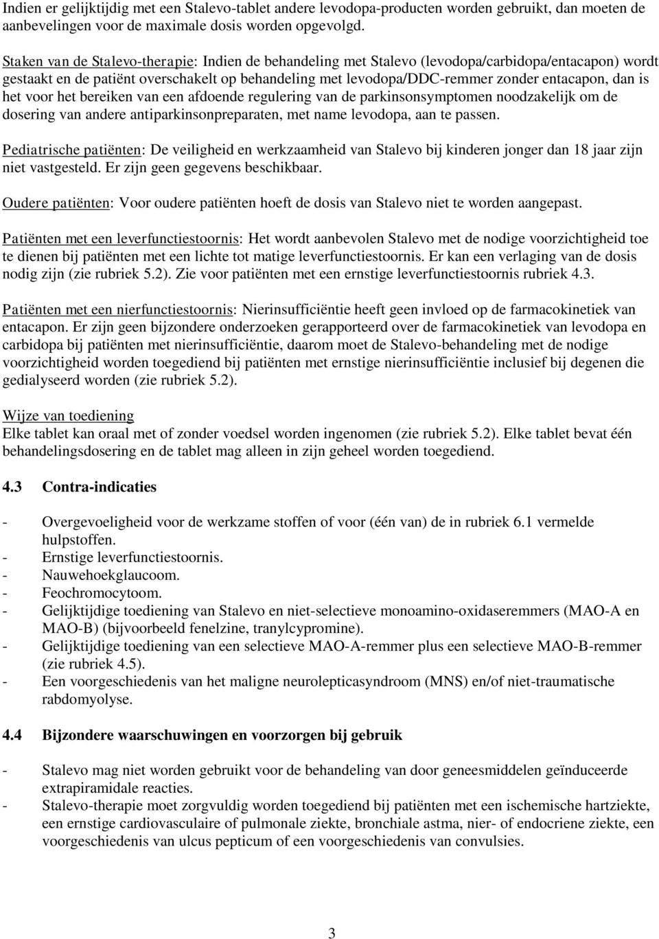 is het voor het bereiken van een afdoende regulering van de parkinsonsymptomen noodzakelijk om de dosering van andere antiparkinsonpreparaten, met name levodopa, aan te passen.