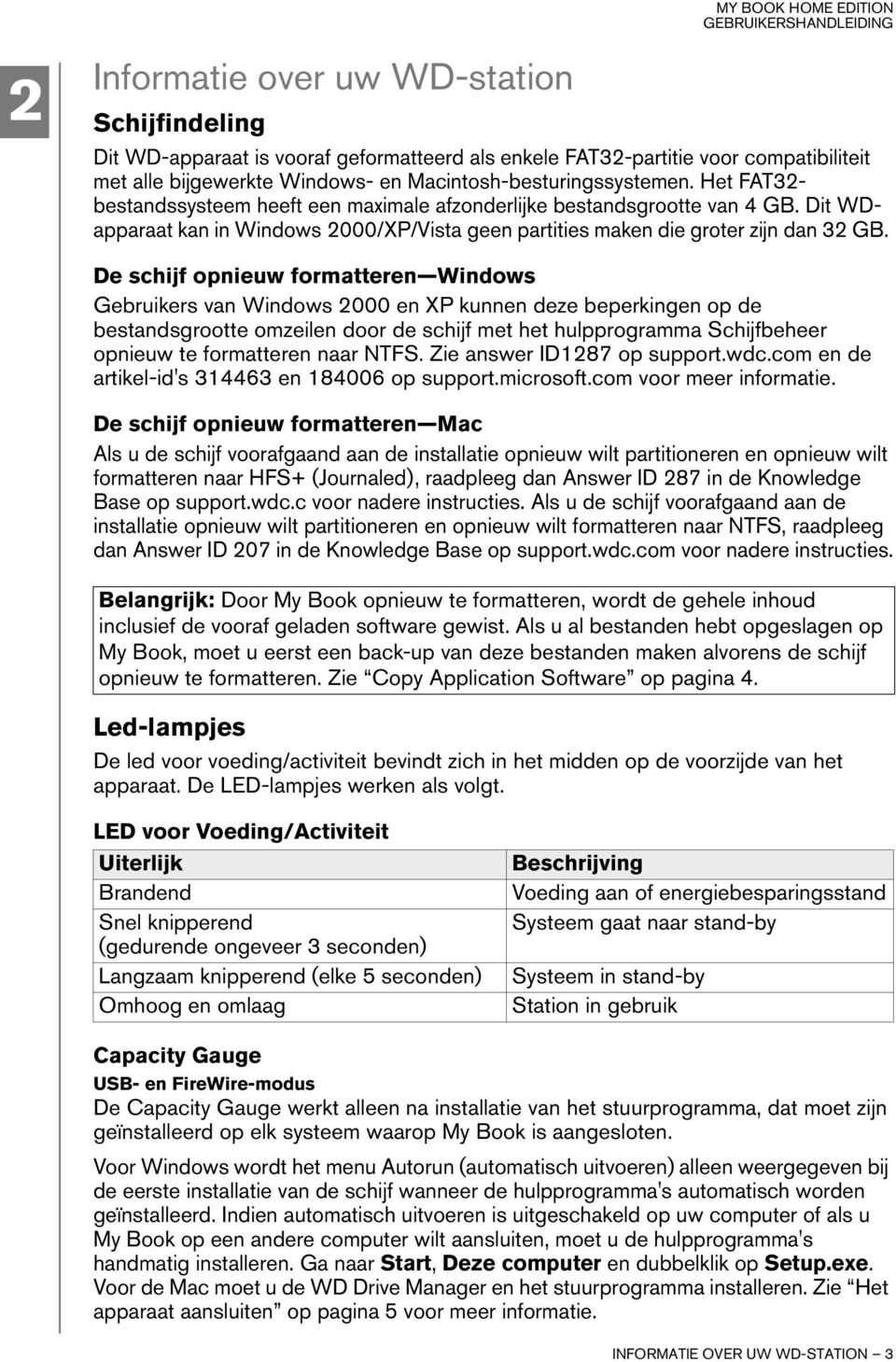 De schijf opnieuw formatteren Windows Gebruikers van Windows 2000 en XP kunnen deze beperkingen op de bestandsgrootte omzeilen door de schijf met het hulpprogramma Schijfbeheer opnieuw te formatteren