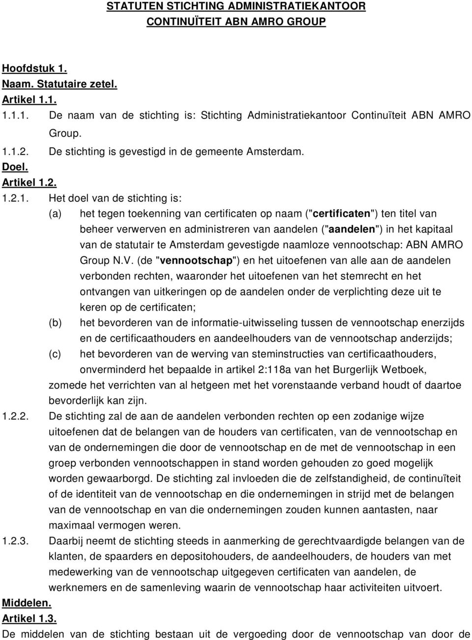 beheer verwerven en administreren van aandelen ("aandelen") in het kapitaal van de statutair te Amsterdam gevestigde naamloze vennootschap: ABN AMRO Group N.V.