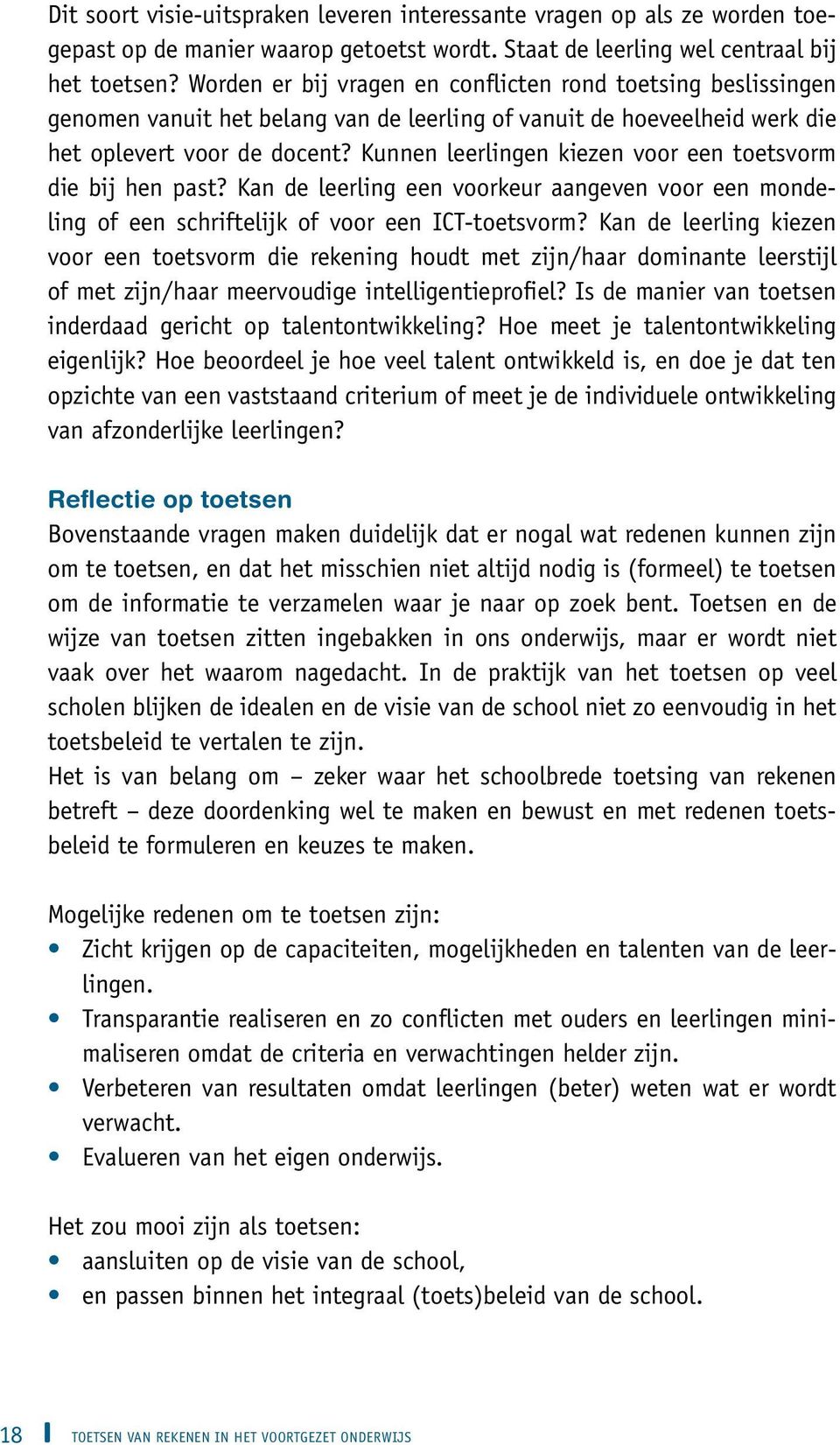 Kunnen leerlingen kiezen voor een toetsvorm die bij hen past? Kan de leerling een voorkeur aangeven voor een mondeling of een schriftelijk of voor een ICT-toetsvorm?