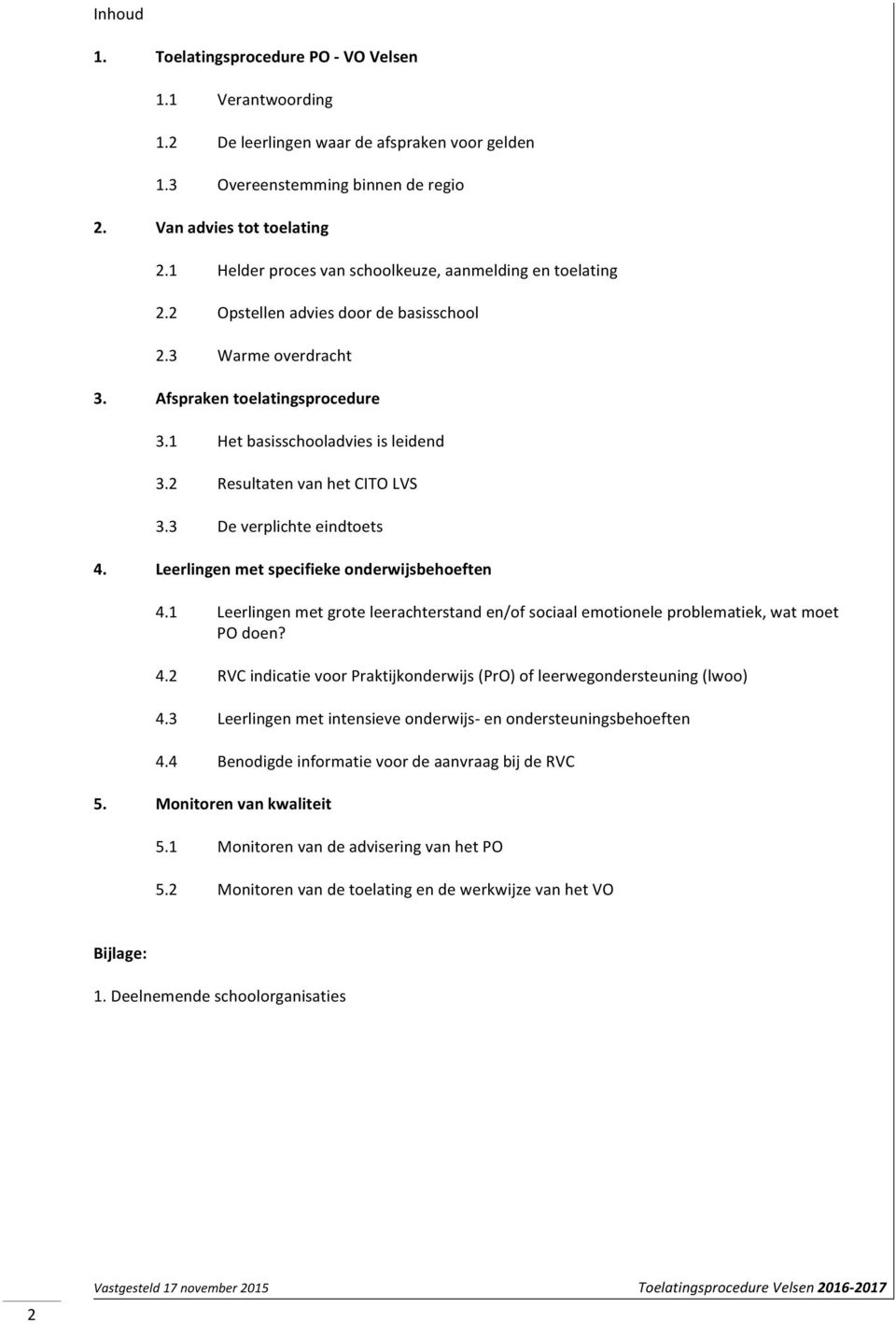 2 Resultaten van het CITO LVS 3.3 De verplichte eindtoets 4. Leerlingen met specifieke onderwijsbehoeften 4.