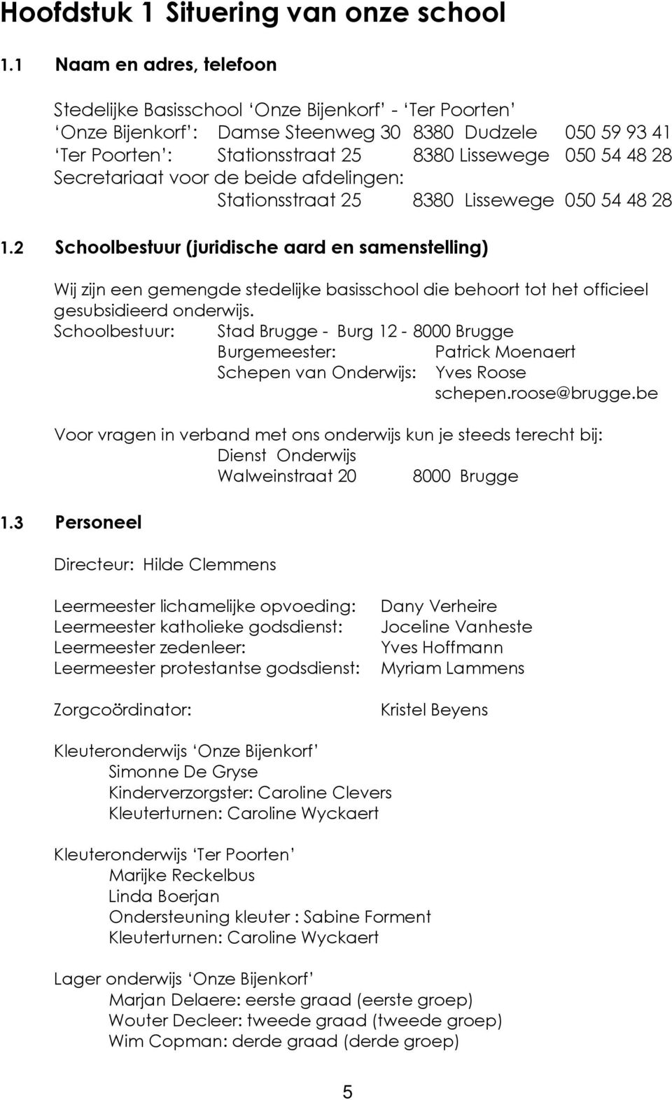 Secretariaat voor de beide afdelingen: Stationsstraat 25 8380 Lissewege 050 54 48 28 1.