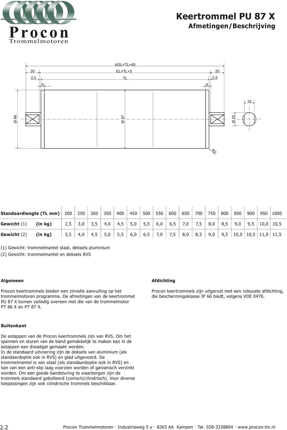 aluminium (2) Gewicht: trommelmantel en deksels RVS Algemeen Procon keertrommels bieden een zinvolle aanvulling op het trommelmotoren programma.