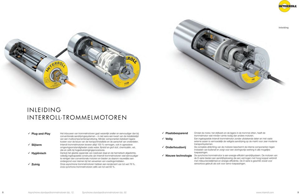 Slijtarm Interroll-troelmotoren leveren altijd 100 % vermogen, ook in agressieve omgevingsomstandigheden zoals water, fijnstof en grof stof, chemicaliën, vet, olie en zelfs bij