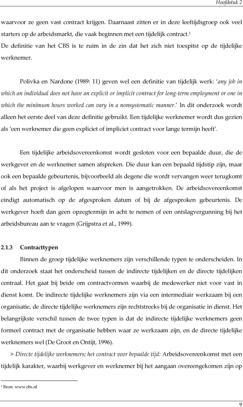 Polivka en Nardone (1989: 11) geven wel een definitie van tijdelijk werk: any job in which an individual does not have an explicit or implicit contract for long-term employment or one in which the