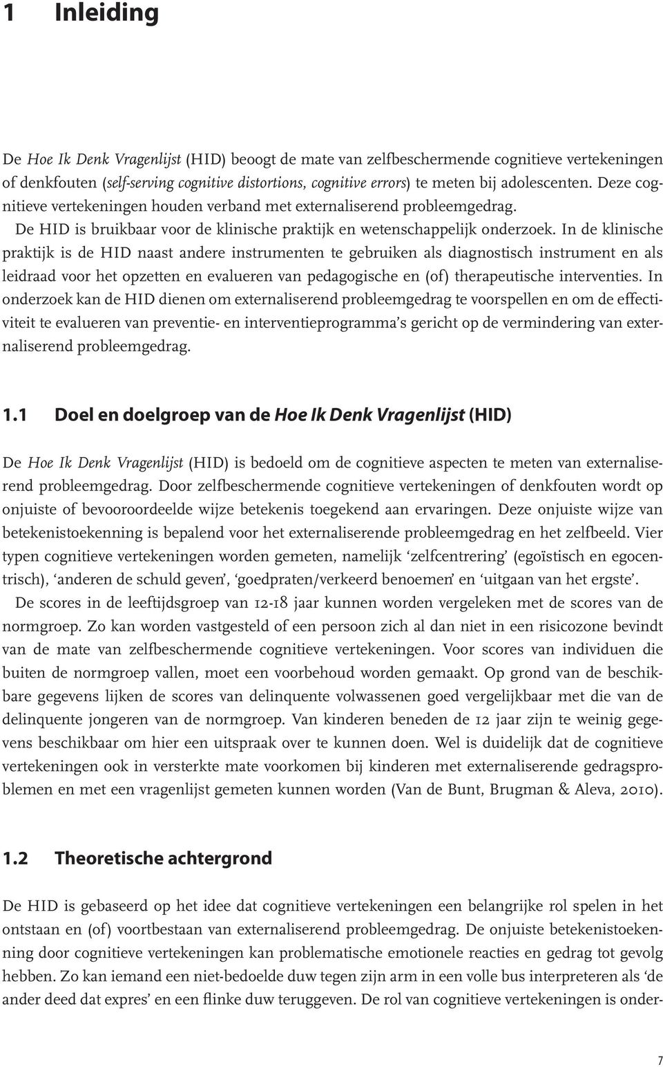 In de klinische praktijk is de HID naast andere instrumenten te gebruiken als diagnostisch instrument en als leidraad voor het opzetten en evalueren van pedagogische en (of) therapeutische