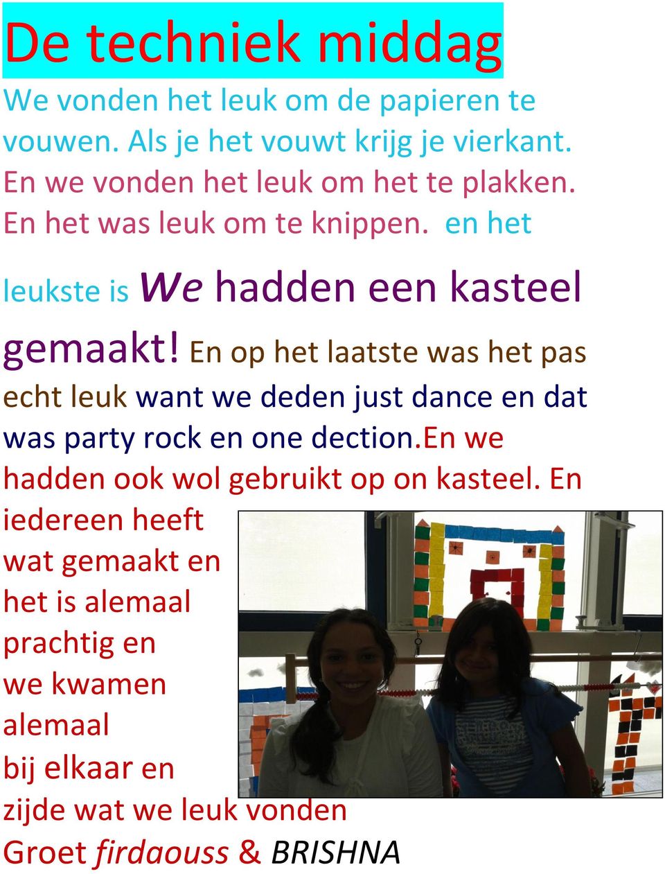 En op het laatste was het pas echt leuk want we deden just dance en dat was party rock en one dection.