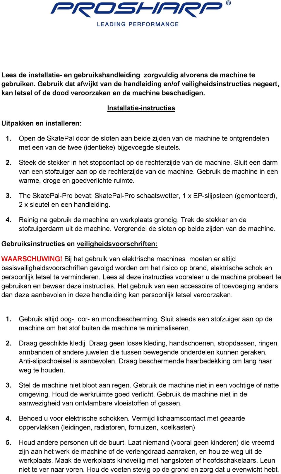 Open de SkatePal door de sloten aan beide zijden van de machine te ontgrendelen met een van de twee (identieke) bijgevoegde sleutels. 2.