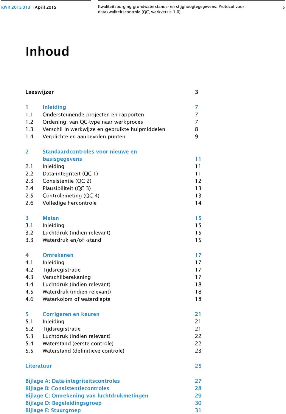 5 Controlemeting (QC 4) 13 2.6 Volledige hercontrole 14 3 Meten 15 3.1 Inleiding 15 3.2 Luchtdruk (indien relevant) 15 3.3 Waterdruk en/of -stand 15 4 Omrekenen 17 4.1 Inleiding 17 4.