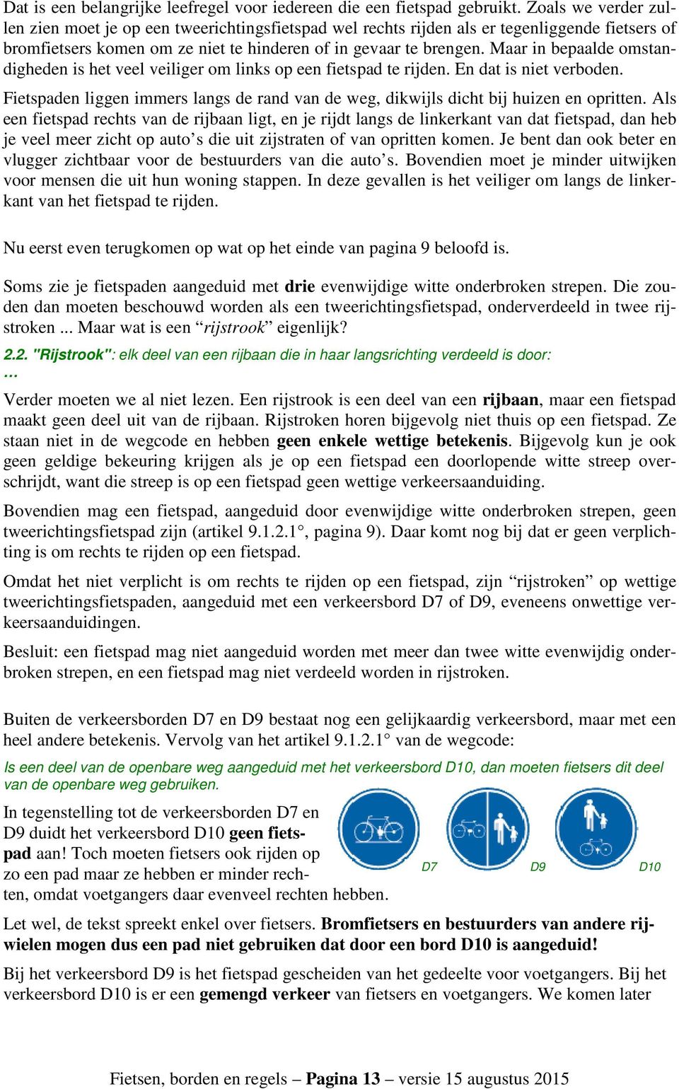 Maar in bepaalde omstandigheden is het veel veiliger om links op een fietspad te rijden. En dat is niet verboden.