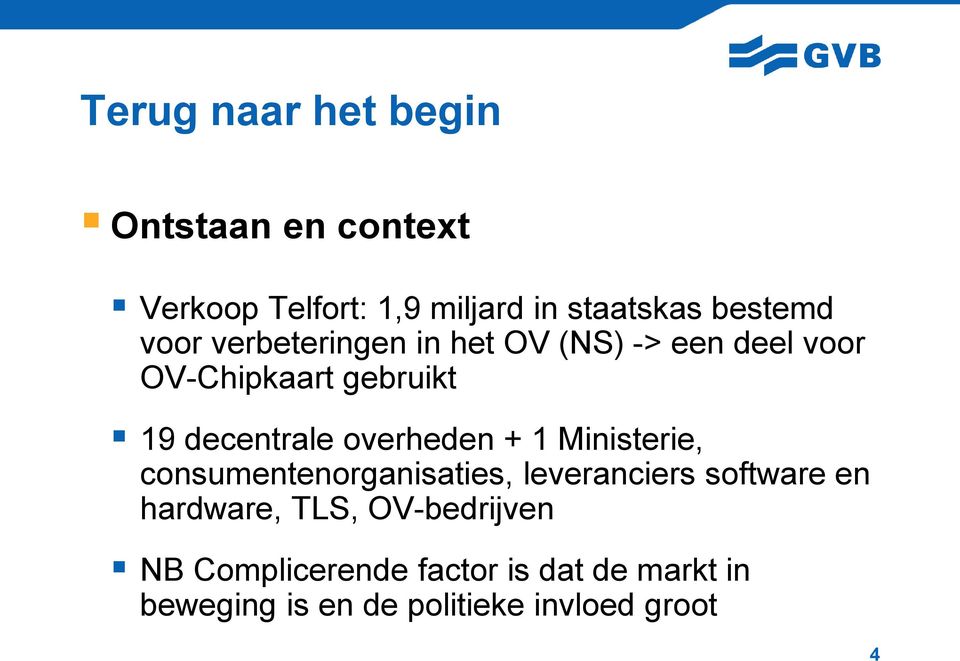 overheden + 1 Ministerie, consumentenorganisaties, leveranciers software en hardware, TLS,