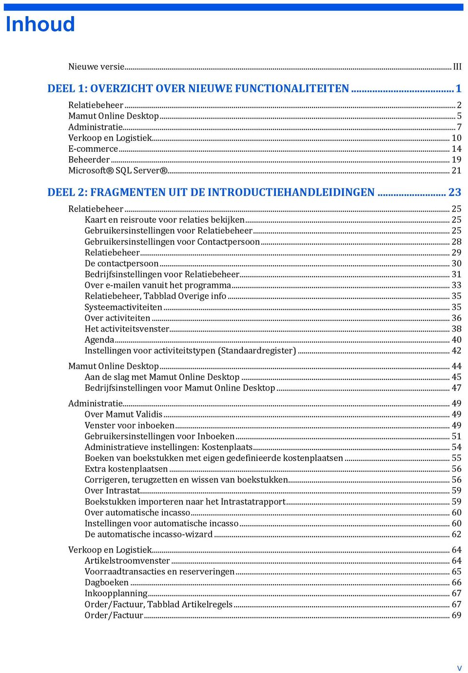 .. 25 Gebruikersinstellingen voor Contactpersoon... 28 Relatiebeheer... 29 De contactpersoon... 30 Bedrijfsinstellingen voor Relatiebeheer... 31 Over e-mailen vanuit het programma.