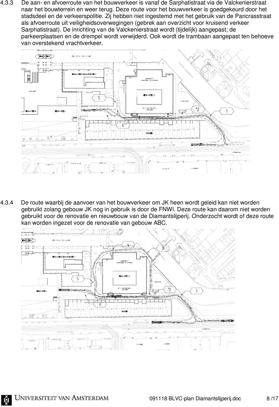 Zij hebben niet ingestemd met het gebruik van de Pancrasstraat als afvoerroute uit veiligheidsoverwegingen (gebrek aan overzicht voor kruisend verkeer Sarphatistraat).