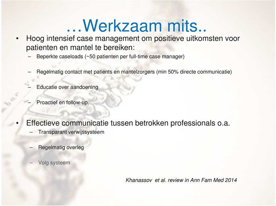 (~50 patienten per full-time case manager) Regelmatig contact met patients en mantelzorgers (min 50% directe