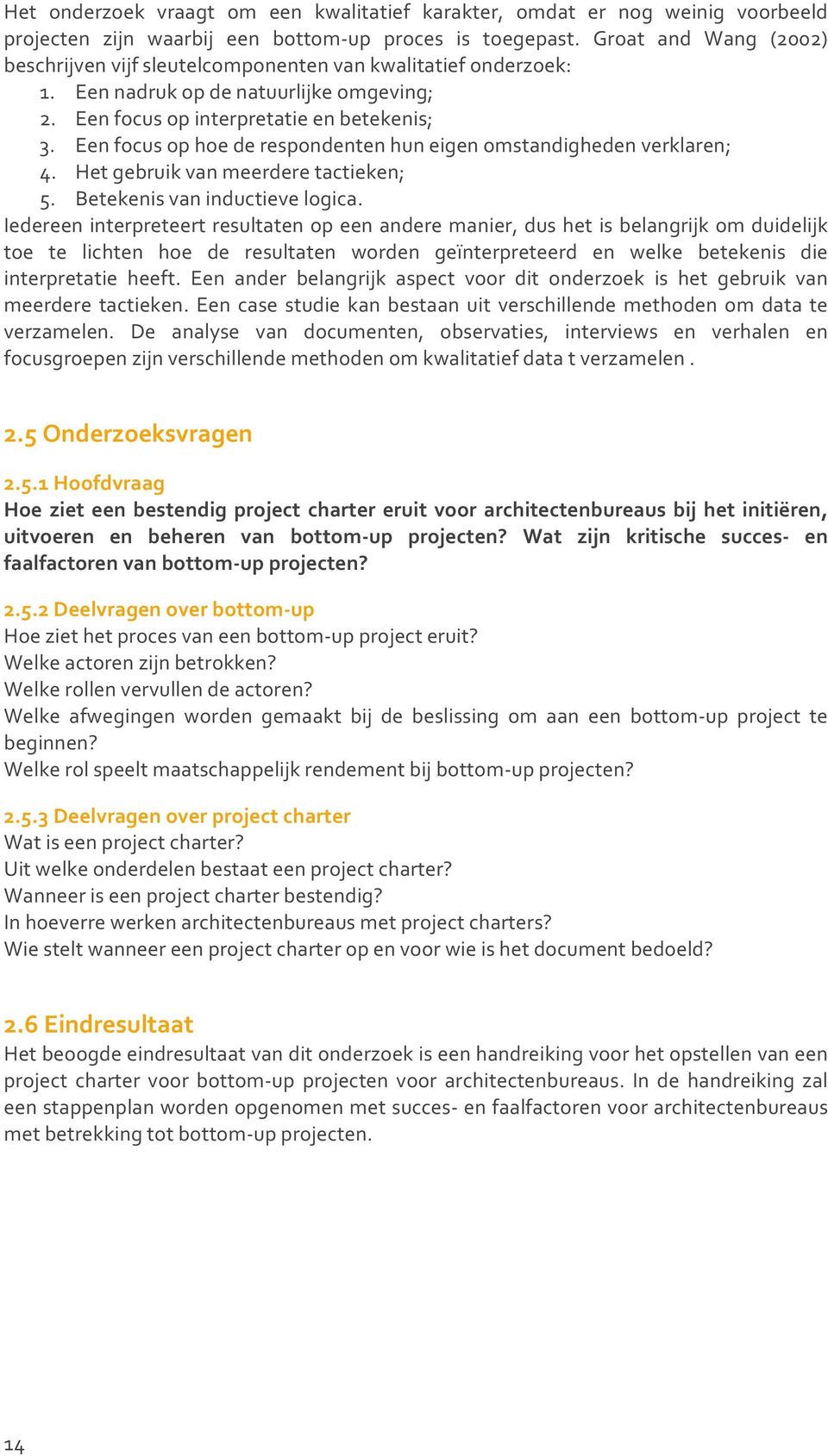 Een focus op hoe de respondenten hun eigen omstandigheden verklaren; 4. Het gebruik van meerdere tactieken; 5. Betekenis van inductieve logica.