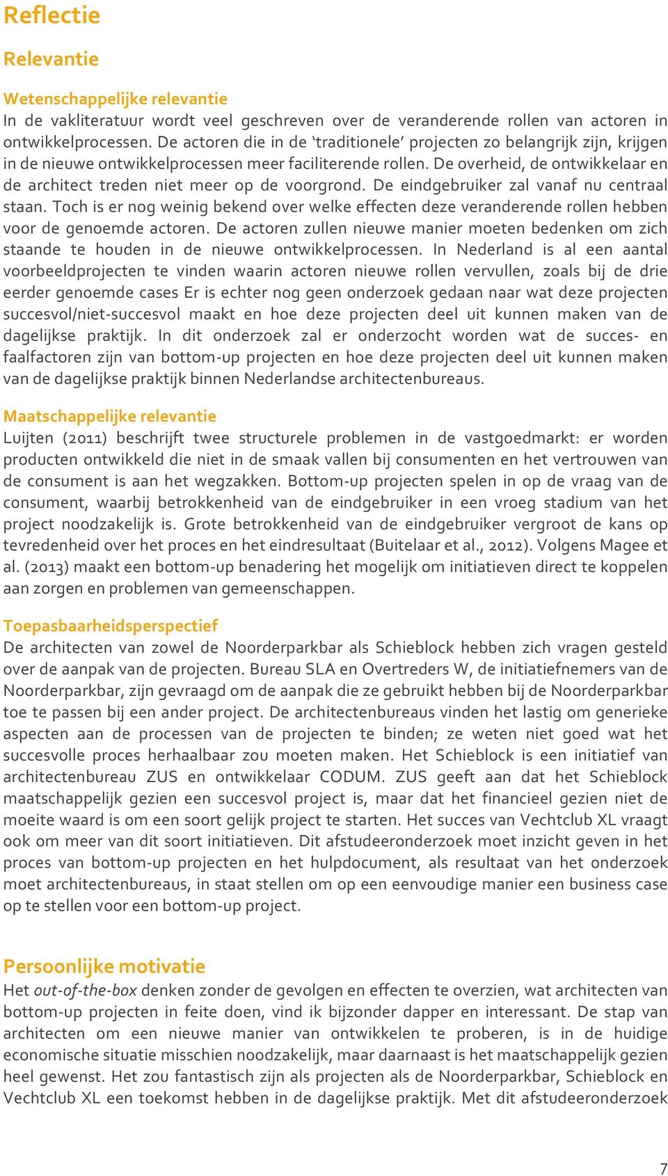 De overheid, de ontwikkelaar en de architect treden niet meer op de voorgrond. De eindgebruiker zal vanaf nu centraal staan.