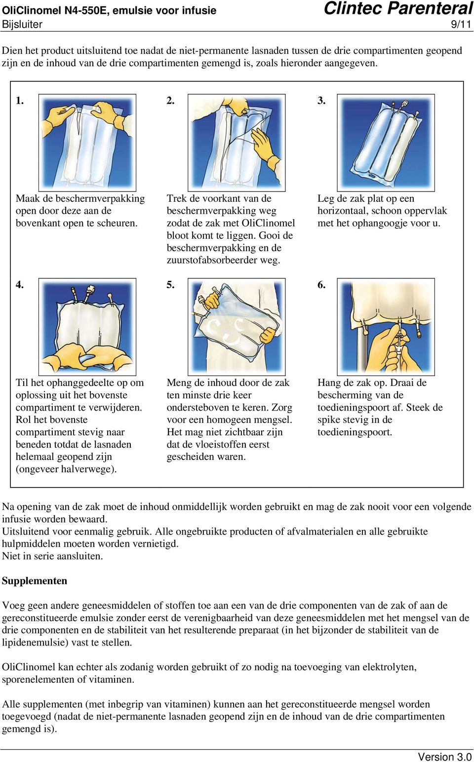 Gooi de beschermverpakking en de zuurstofabsorbeerder weg. Leg de zak plat op een horizontaal, schoon oppervlak met het ophangoogje voor u. 4. 5. 6.