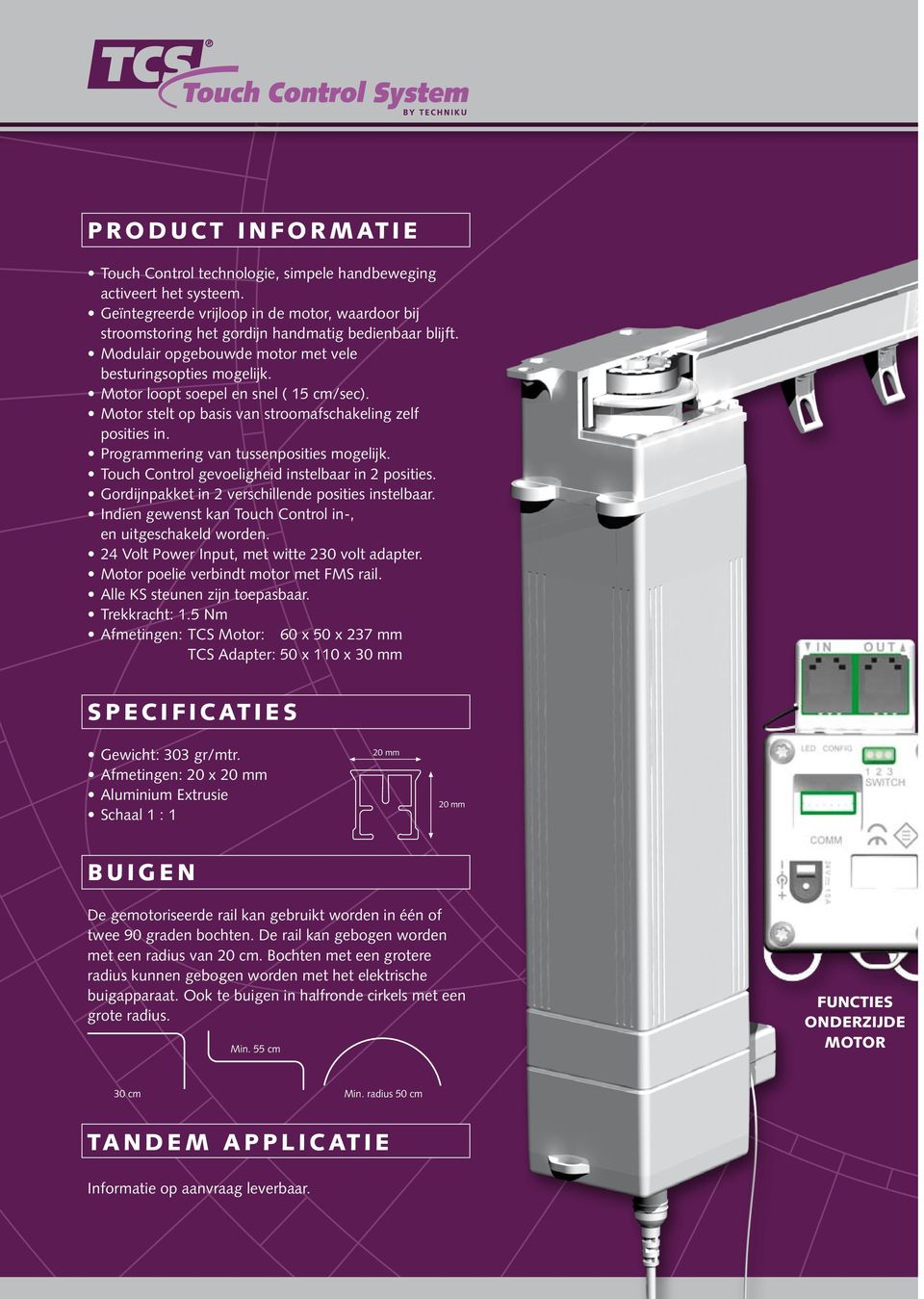 Programmering van tussenposities mogelijk. Touch Control gevoeligheid instelbaar in 2 posities. Gordijnpakket in 2 verschillende posities instelbaar.