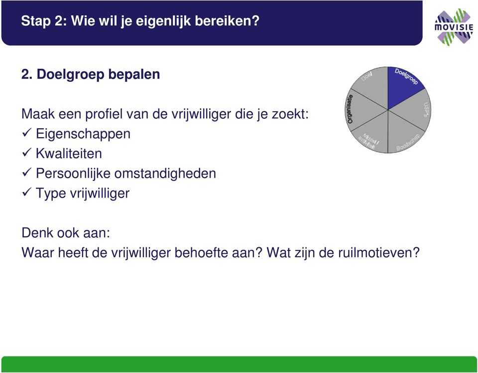 Doelgroep bepalen Maak een profiel van de vrijwilliger die je