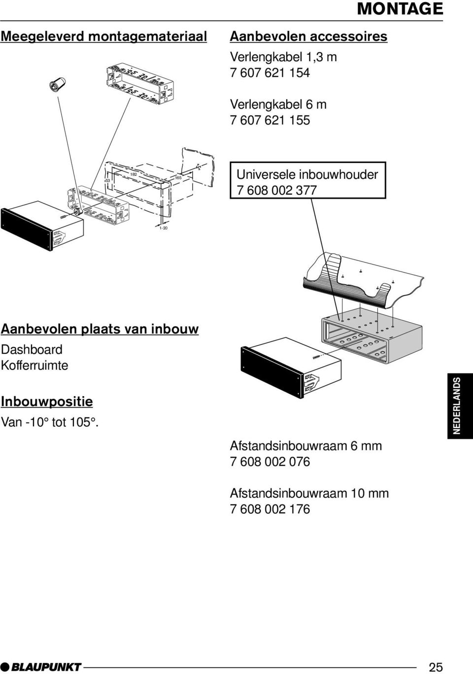 53 182 1-20 165 Aanbevolen accessoires Verlengkabel 1,3 m 7 607 621 154 Verlengkabel 6 m 7 607 621 155