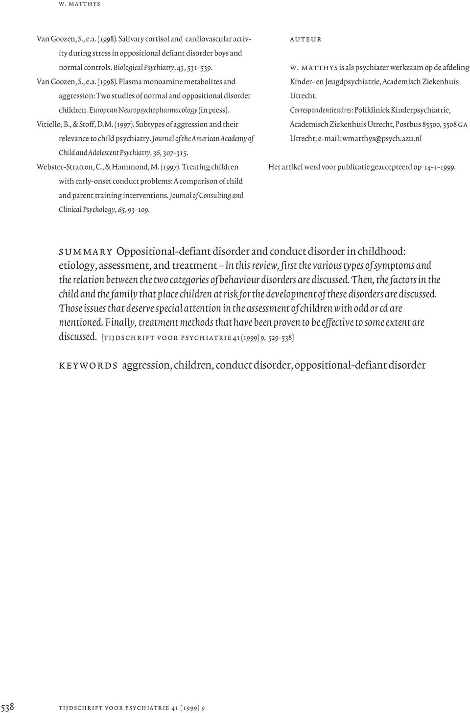 , & Stoff, D.M. (1997). Subtypes of aggression and their relevance to child psychiatry. Journal of the American Academy of Child and Adolescent Psychiatry, 36, 307-315. Webster-Stratton, C.