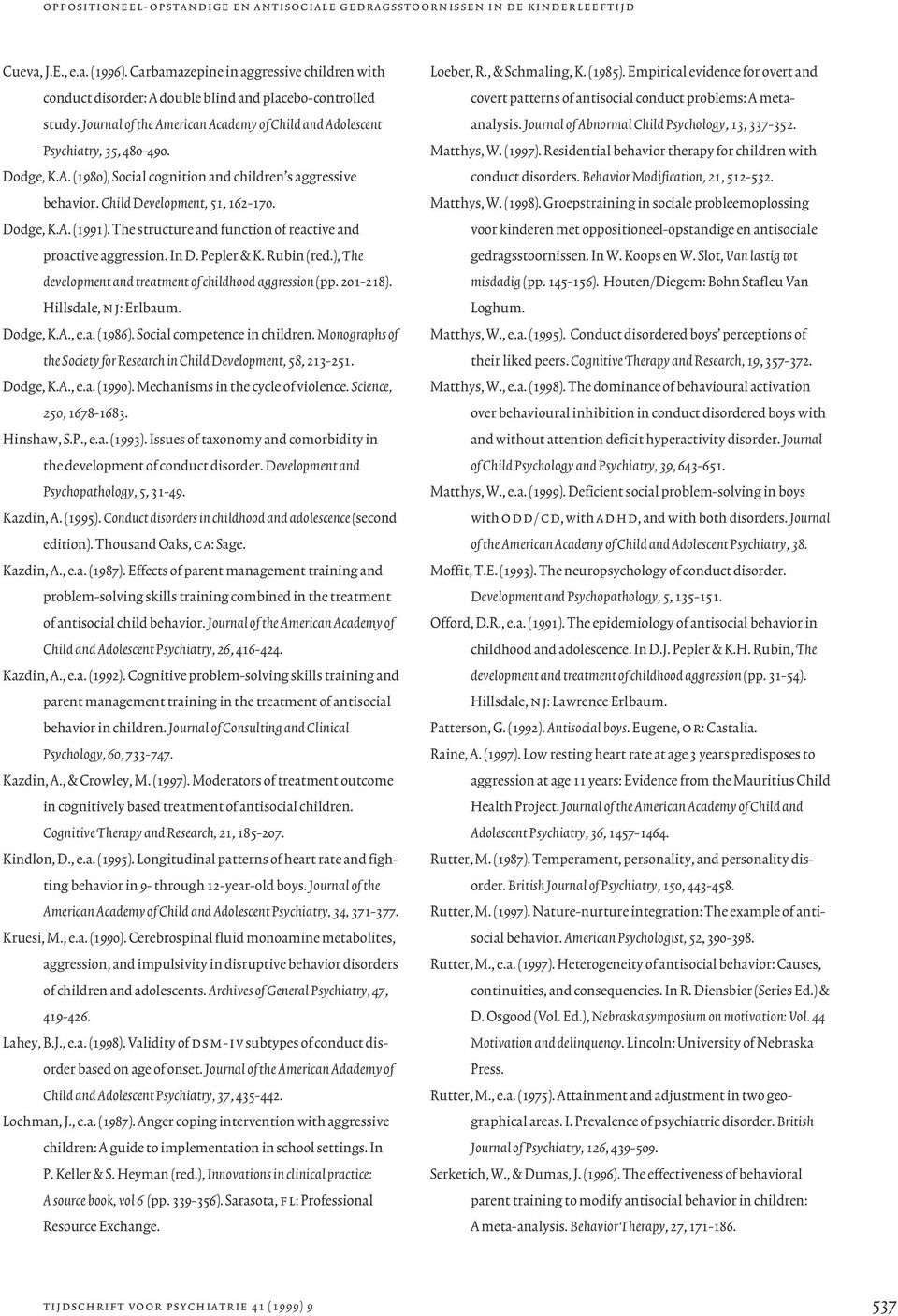 Child Development, 51, 162-170. Dodge, K.A. (1991). The structure and function of reactive and proactive aggression. In D. Pepler & K. Rubin (red.