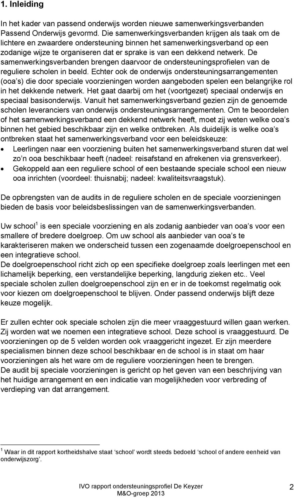 De samenwerkingsverbanden brengen daarvoor de ondersteuningsprofielen van de reguliere scholen in beeld.