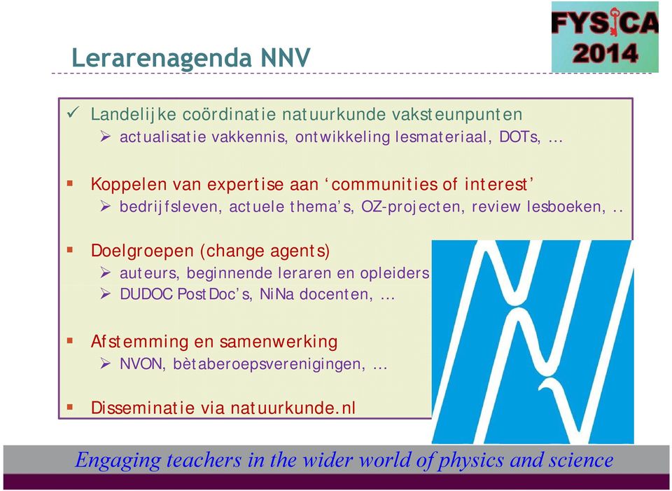 . Doelgroepen (change agents) auteurs, beginnende leraren en opleiders DUDOC PostDoc s, NiNa docenten, Afstemming en