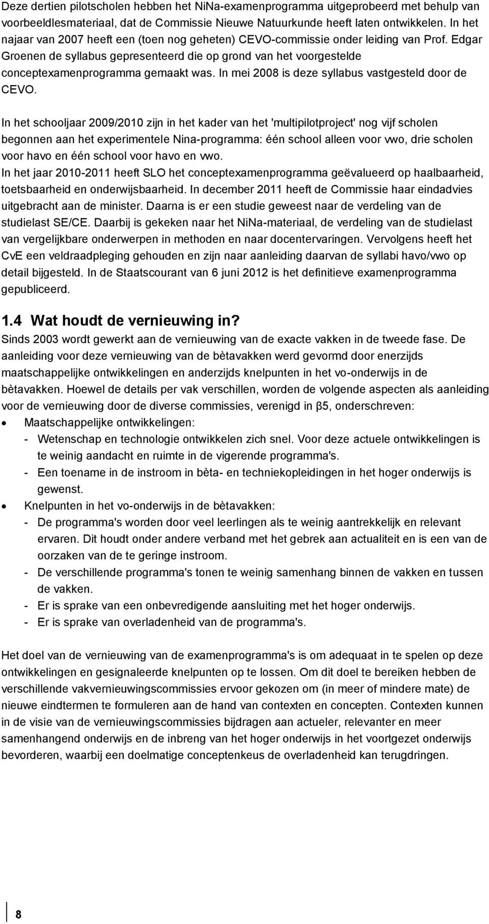 In mei 2008 is deze syllabus vastgesteld door de CEVO.