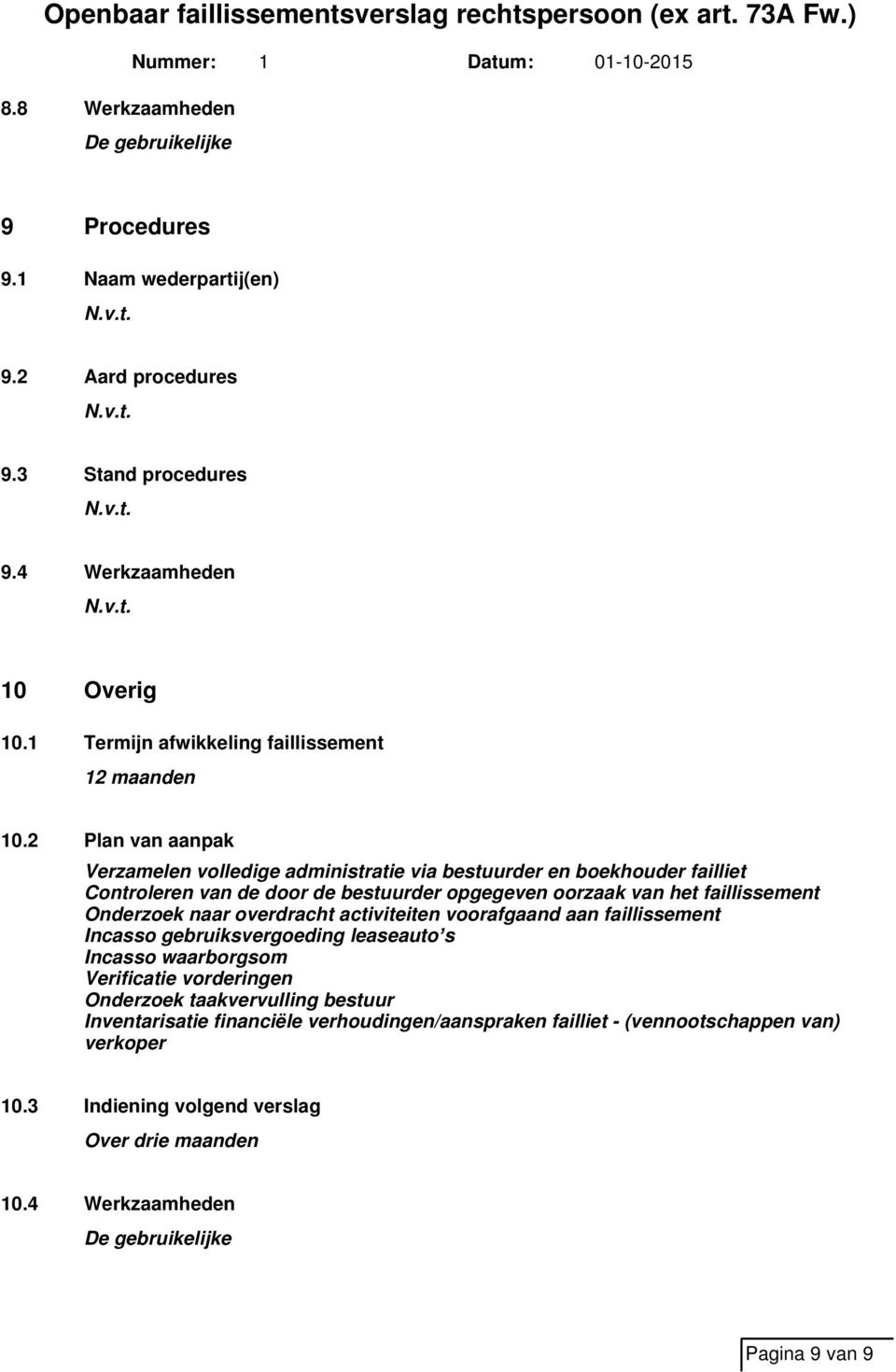 2 Plan van aanpak Verzamelen volledige administratie via bestuurder en boekhouder failliet Controleren van de door de bestuurder opgegeven oorzaak van het faillissement