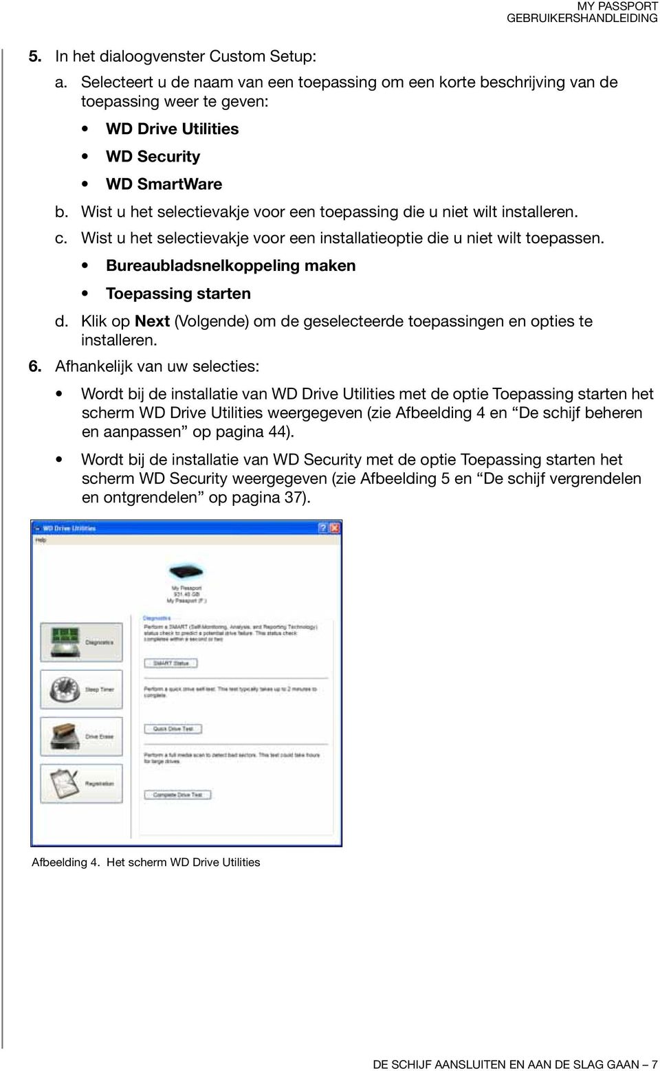 Bureaubladsnelkoppeling maken Toepassing starten d. Klik op Next (Volgende) om de geselecteerde toepassingen en opties te installeren. 6.