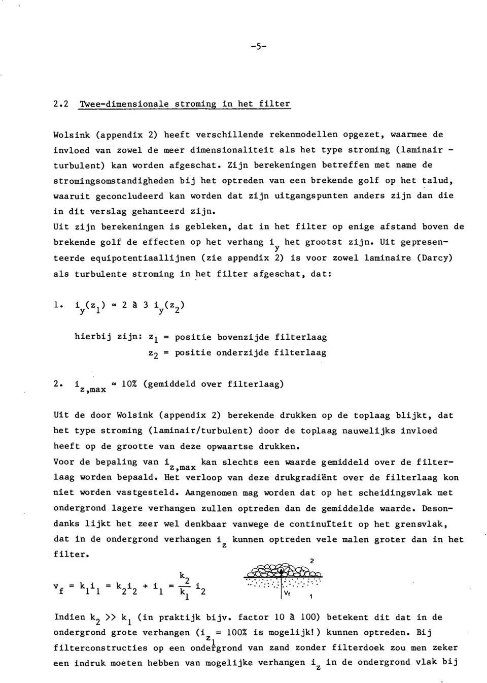 Zijn berekeningen betreffen met name de stromingsomstandigheden bij het optreden van een brekende golf op het talud, waaruit geconcludeerd kan worden dat zijn uitgangspunten anders zijn dan die in