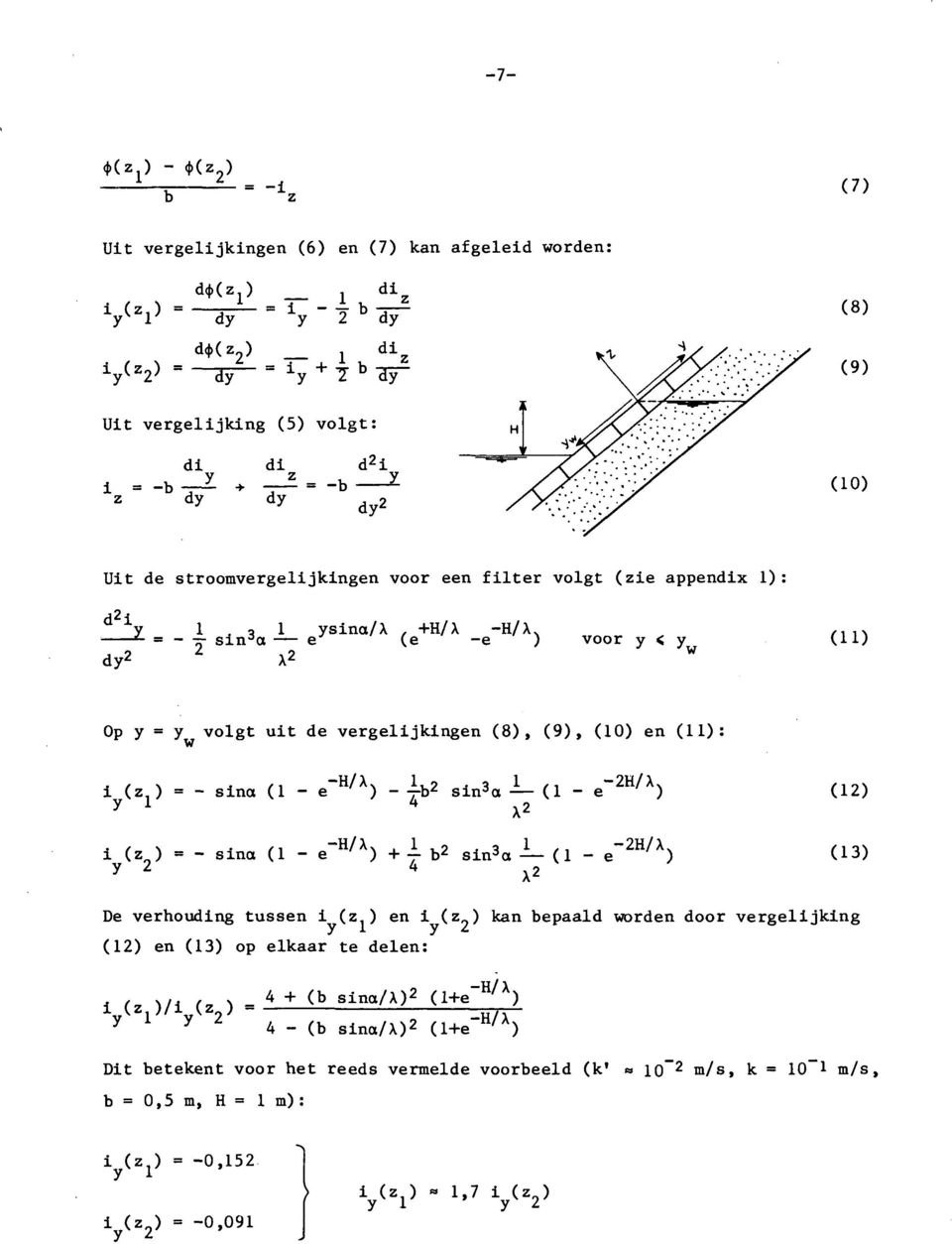 ) = - sina (1 - e~ H/A ) - b 2 si n 3 a (1 - e~ 2H/X ) (12) i (z 2 ) - - sina (1 - e~ H/A ) + I b 2 si n 3 a (1 - e~ 2H/X ) (13) De verhouding tussen i (z ) en i (z ) kan bepaald worden door