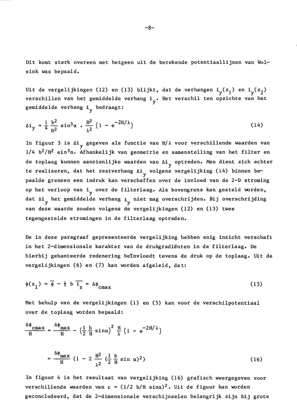 Het verschil ten opzichte van het gemiddelde verhang i bedraagt: Ai y = *if sina 'Ti" 11 " e In figuur 3 is Ai gegeven als functie van H/X voor verschillende waarden van 1/4 b 2 /H 2 sin 3 a.