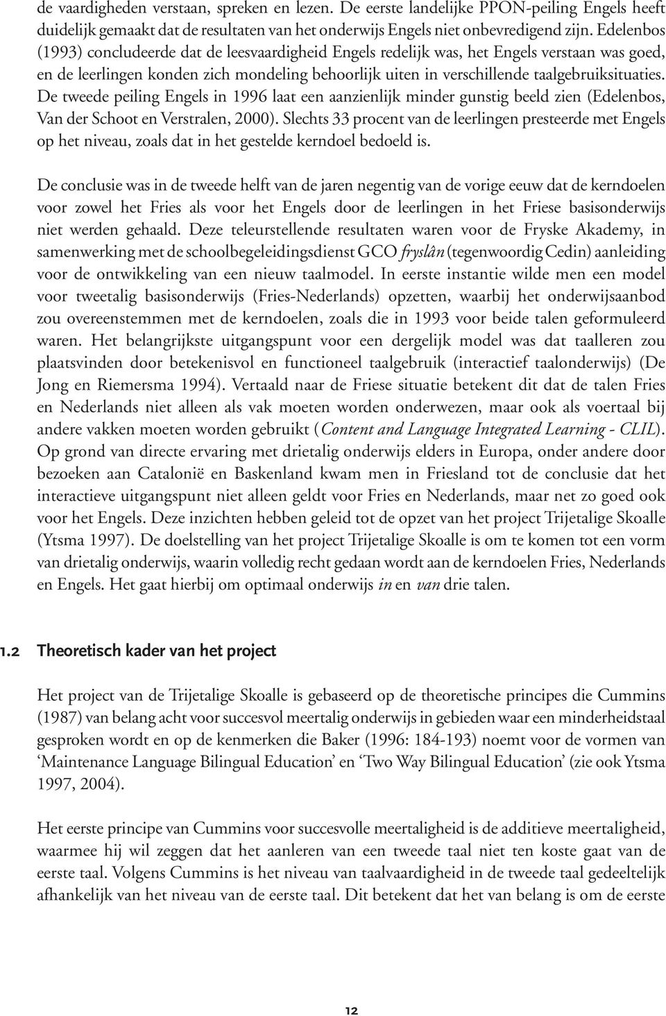 De tweede peiling Engels in 1996 laat een aanzienlijk minder gunstig beeld zien (Edelenbos, Van der Schoot en Verstralen, 2000).