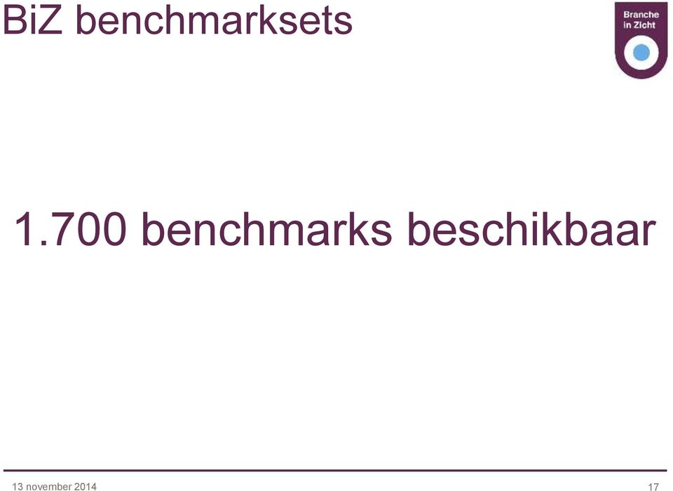 700 benchmarks beschikbaar Noord- Zuid-Holland Utrecht 70% van het gehele MKB Nielsen III Groot Groningen, Friesland en Drenthe