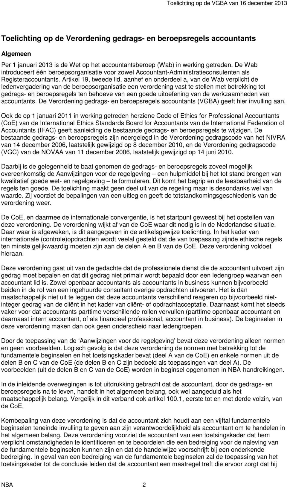 Artikel 19, tweede lid, aanhef en onderdeel a, van de Wab verplicht de ledenvergadering van de beroepsorganisatie een verordening vast te stellen met betrekking tot gedrags- en beroepsregels ten