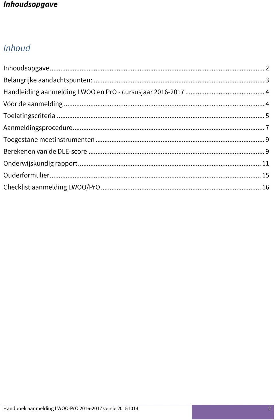 .. 4 Toelatingscriteria... 5 Aanmeldingsprocedure... 7 Toegestane meetinstrumenten.