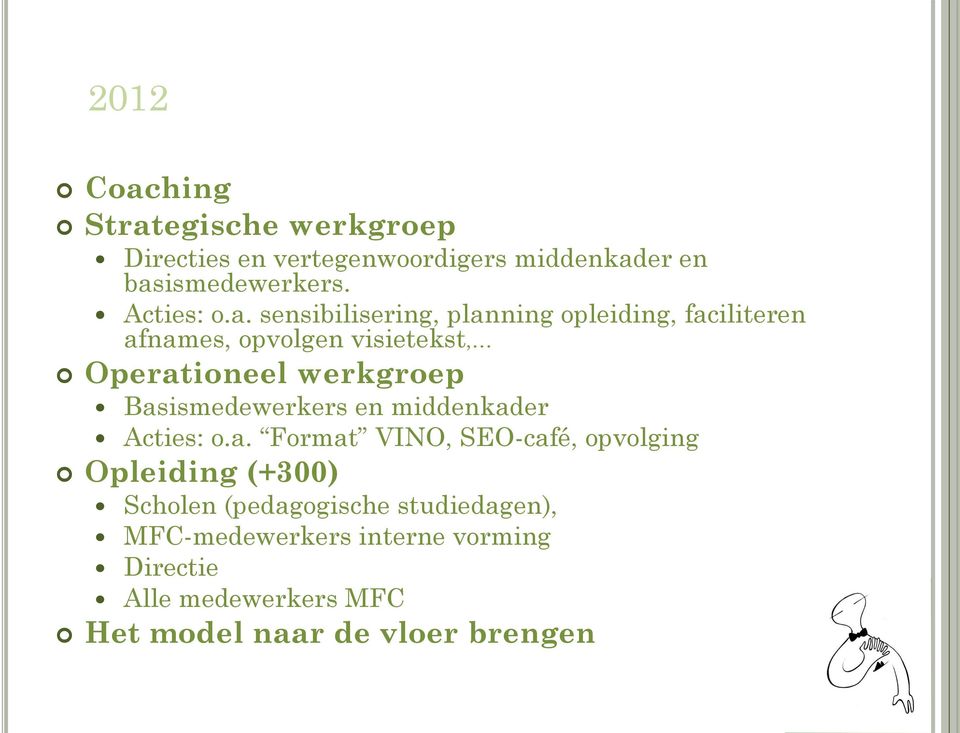 sensibilisering, planning opleiding, faciliteren afnames, opvolgen visietekst, Operationeel werkgroep