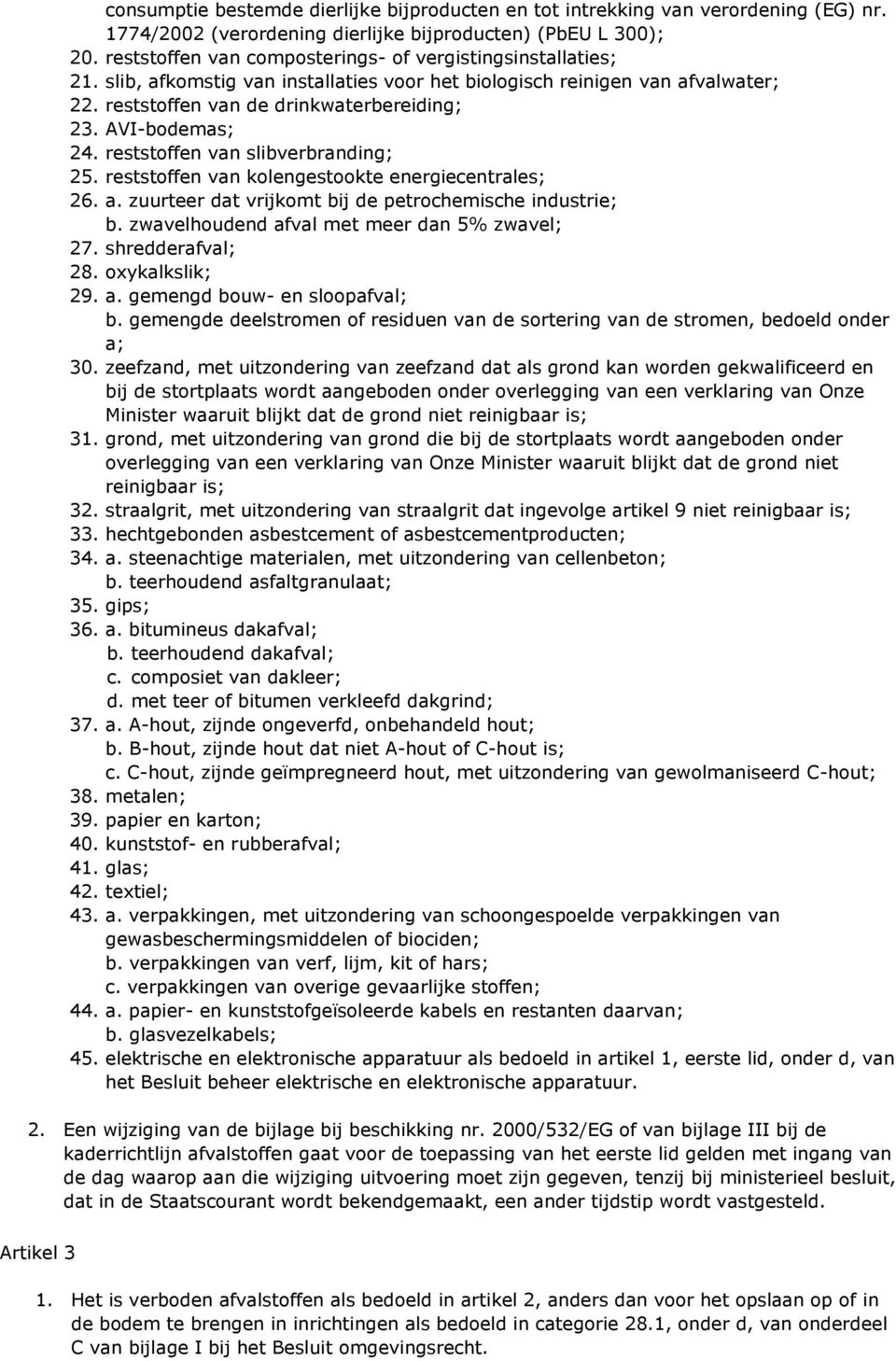 AVI-bodemas; 24. reststoffen van slibverbranding; 25. reststoffen van kolengestookte energiecentrales; 26. a. zuurteer dat vrijkomt bij de petrochemische industrie; b.