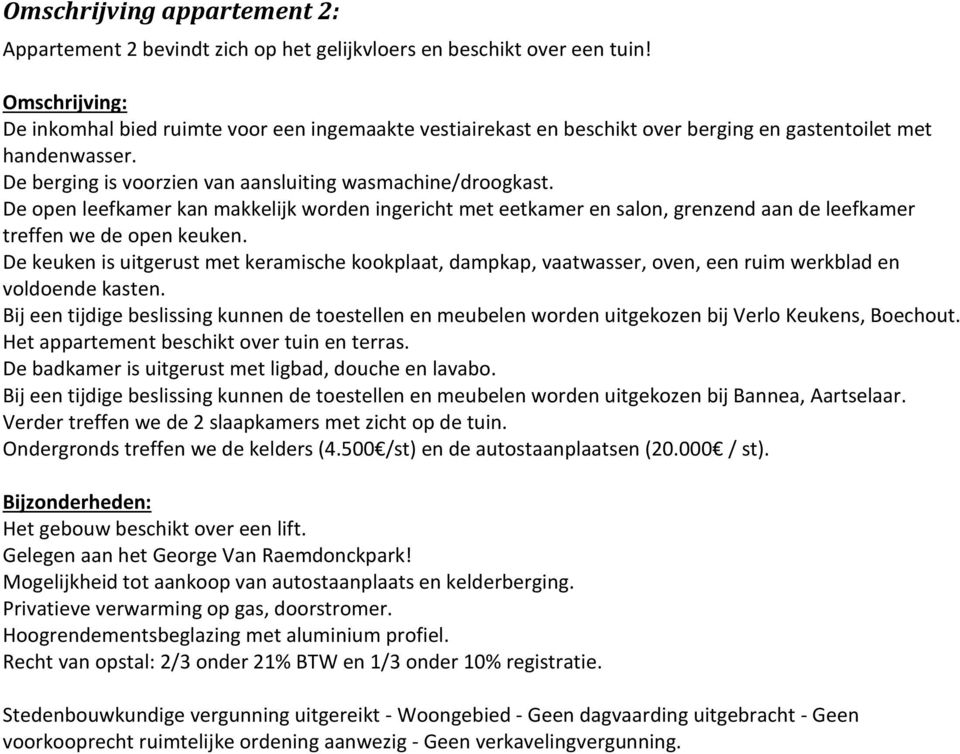 De open leefkamer kan makkelijk worden ingericht met eetkamer en salon, grenzend aan de leefkamer treffen we de open keuken.