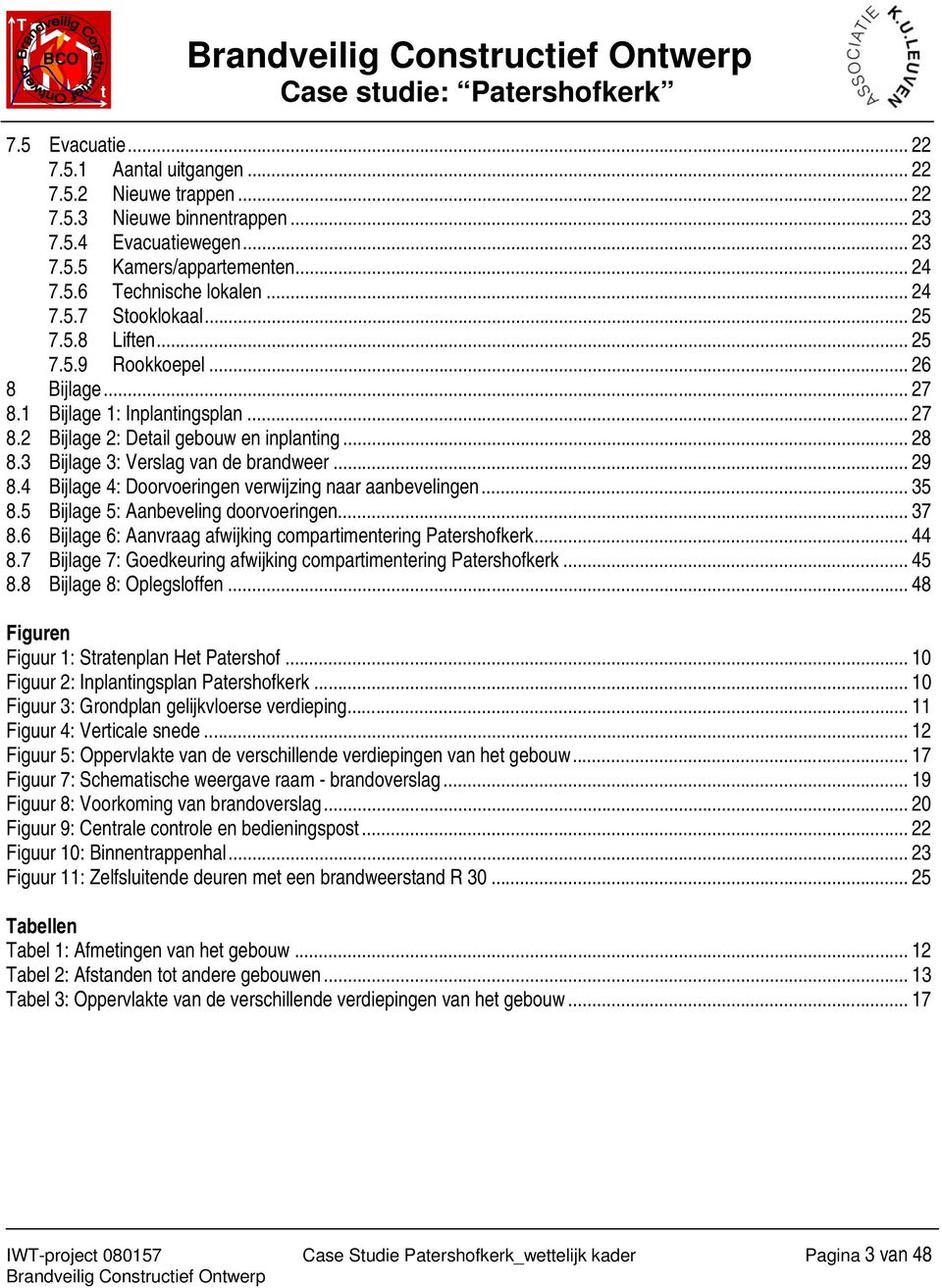 3 Bijlage 3: Verslag van de brandweer... 29 8.4 Bijlage 4: Doorvoeringen verwijzing naar aanbevelingen... 35 8.5 Bijlage 5: Aanbeveling doorvoeringen... 37 8.