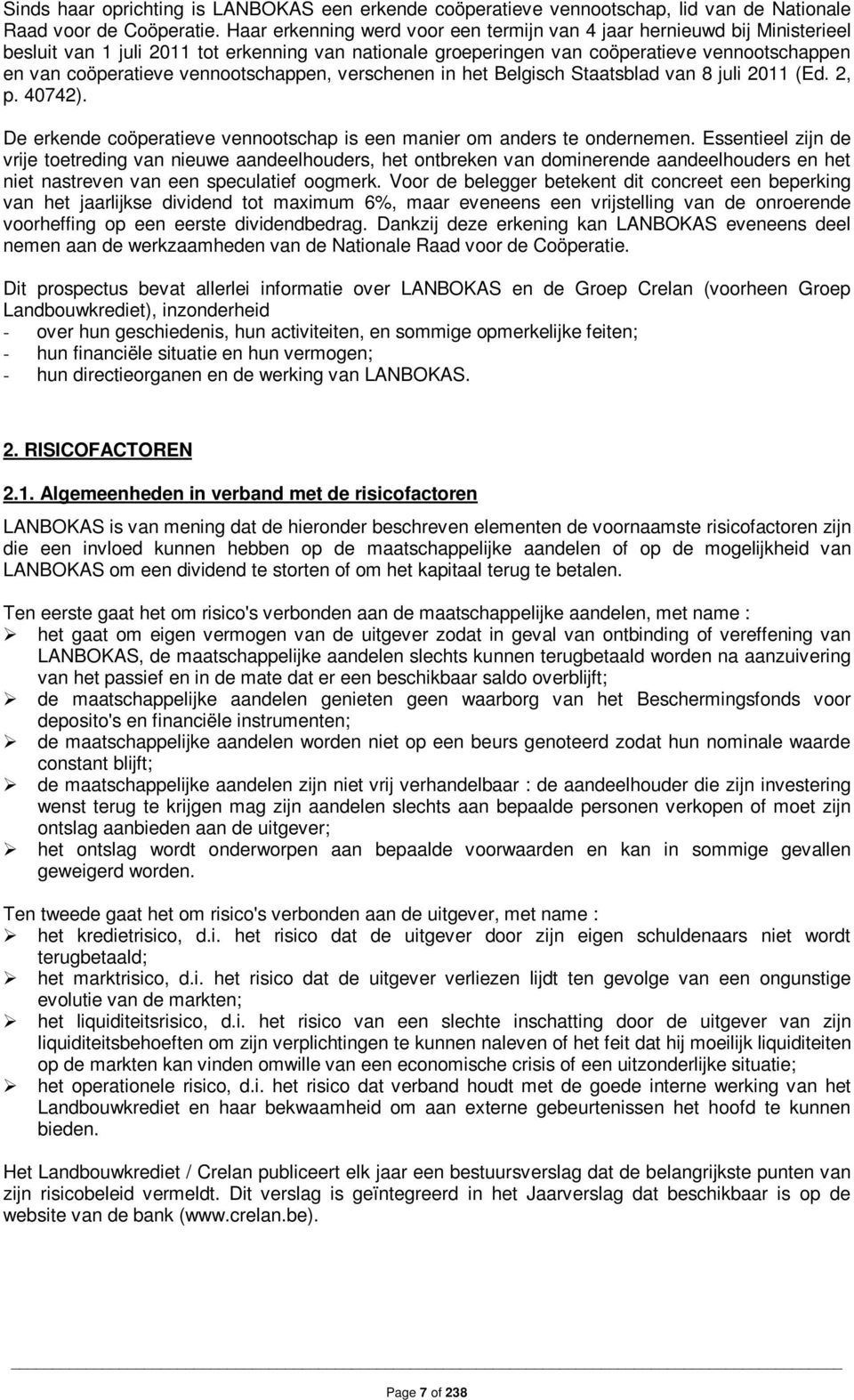 vennootschappen, verschenen in het Belgisch Staatsblad van 8 juli 2011 (Ed. 2, p. 40742). De erkende coöperatieve vennootschap is een manier om anders te ondernemen.