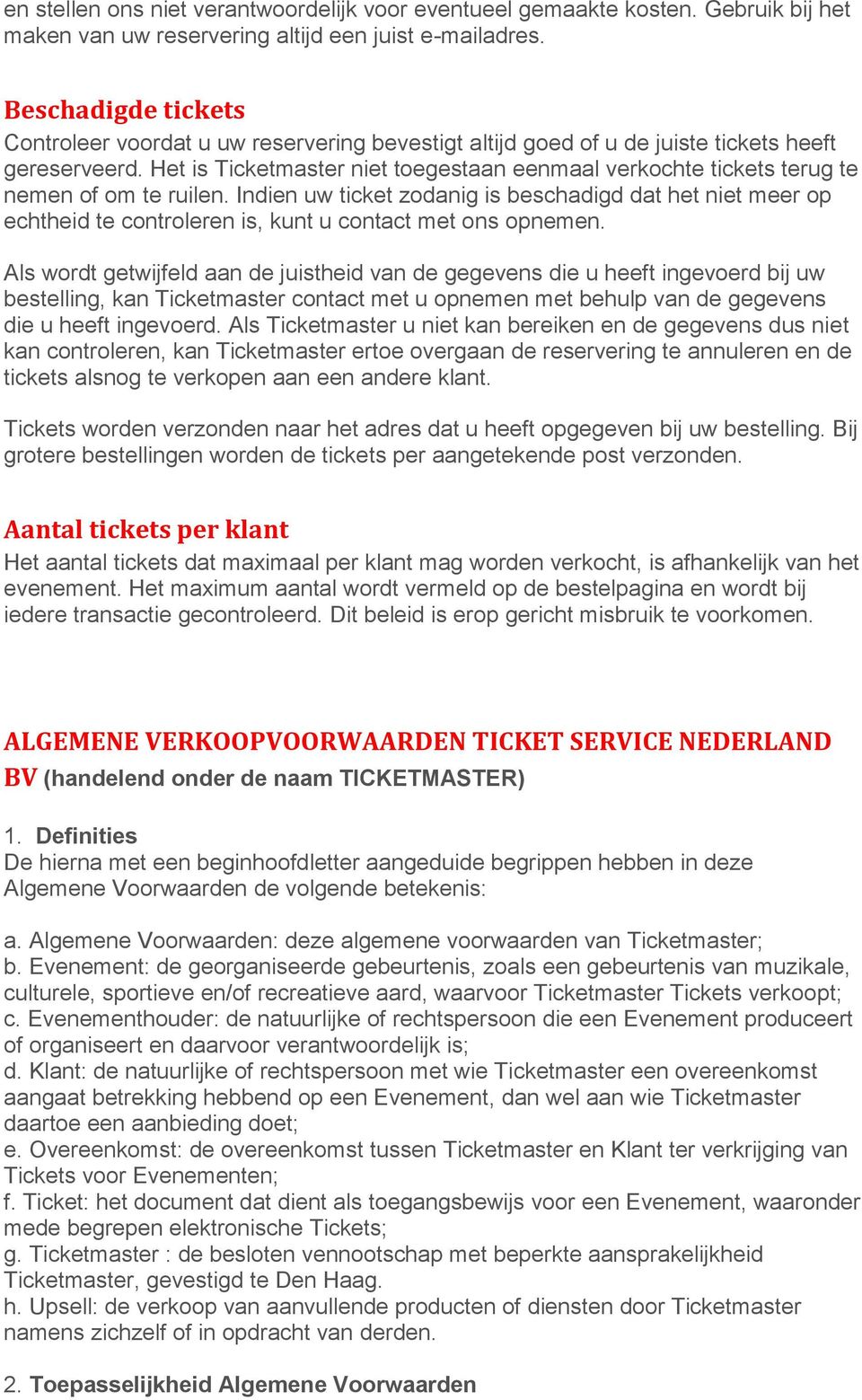 Het is Ticketmaster niet toegestaan eenmaal verkochte tickets terug te nemen of om te ruilen.