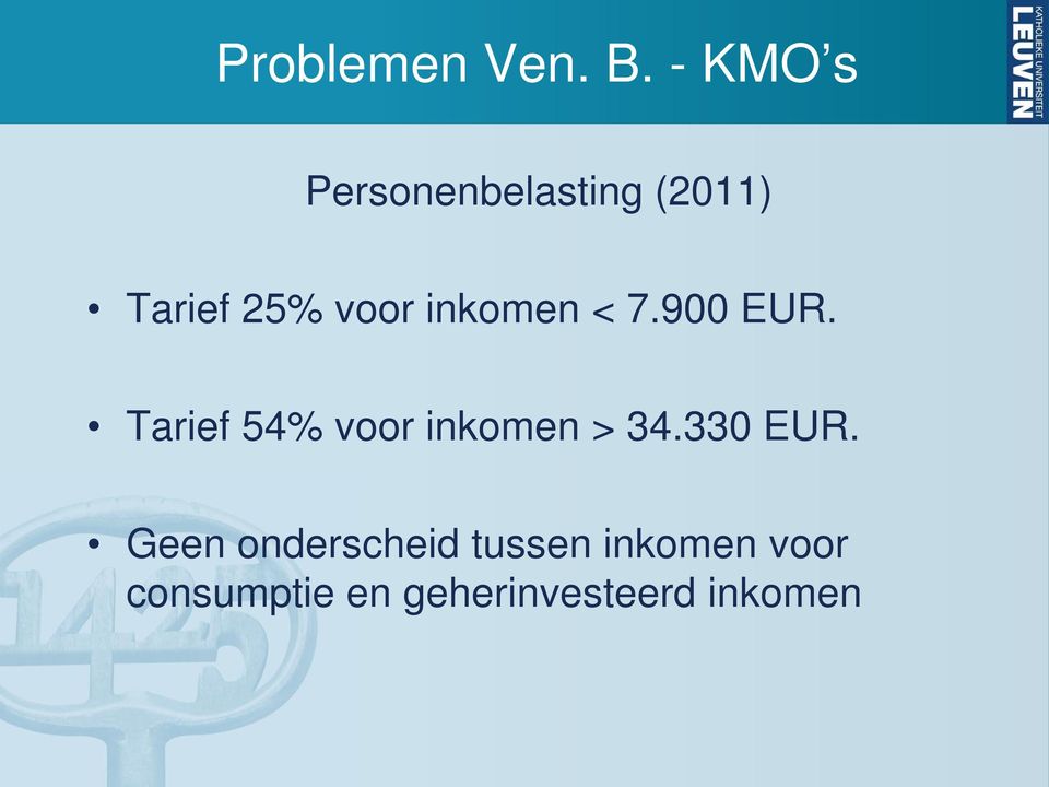 inkomen < 7.900 EUR. Tarief 54% voor inkomen > 34.