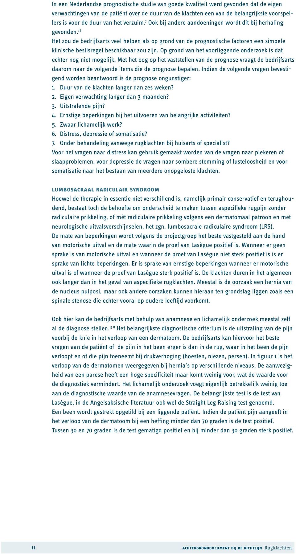 16 Het zou de bedrijfsarts veel helpen als op grond van de prognostische factoren een simpele klinische beslisregel beschikbaar zou zijn.