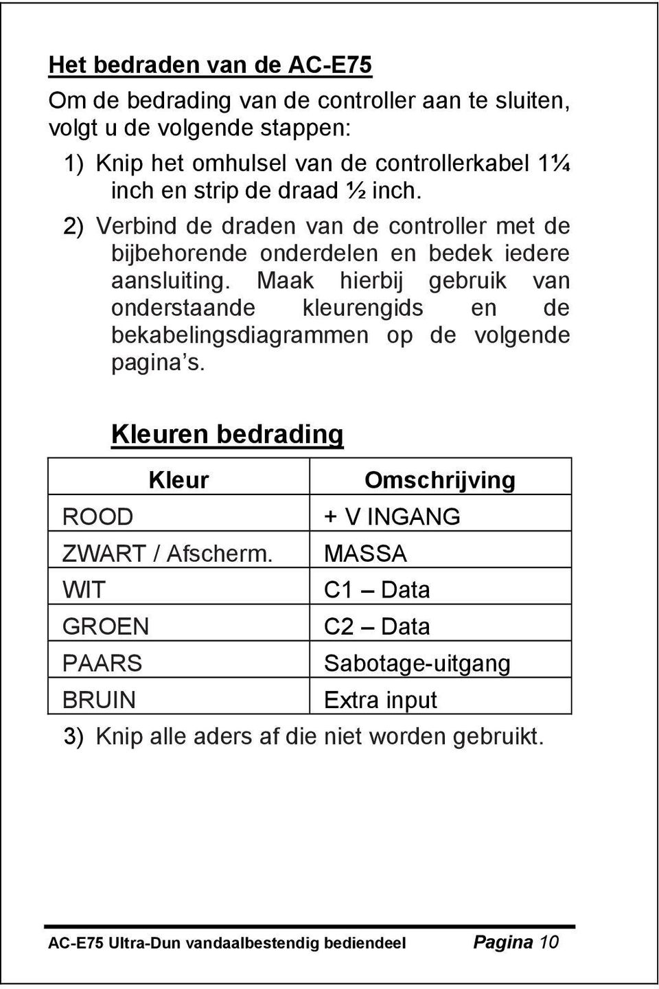 Maak hierbij gebruik van onderstaande kleurengids en de bekabelingsdiagrammen op de volgende pagina s.